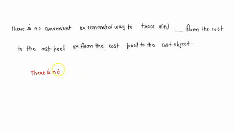 there-is-no-convenient-or-economical-way-to-trace-an-_______-from-the-cost-to-the-cost-pool-or-from-the-cost-pool-to-the-cost-object-68568