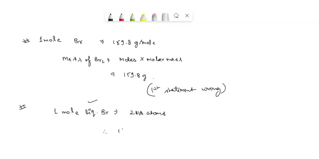 SOLVED Which answer is correct? One mole of liquid bromine, Br2, has a