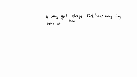 a-baby-girl-sleep-12-12-hours-everyday-find-the-ratio-of-the-time-she-is-awake-to-the-time-she-is-sleep-62927