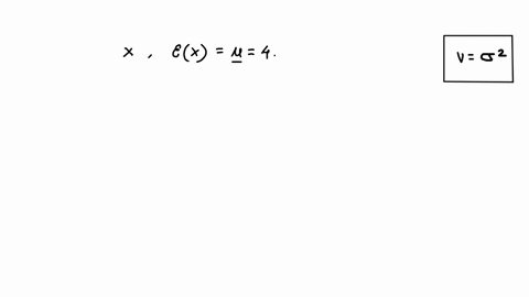 i-dont-understand-the-symbols-in-this-question-or-what-it-is-asking-please-walk-me-through-it-given-a-random-variable-x-with-mean-ex-4-and-standard-deviation-sdx-3-find-the-variance-35005