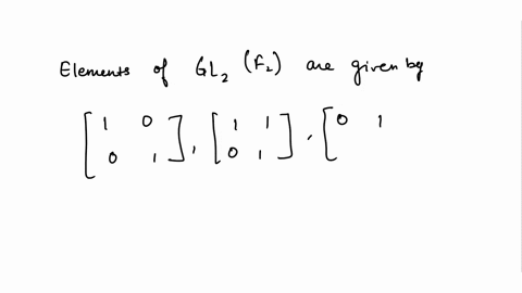exercise-let-g-gl2f2-denote-the-group-of-two-by-two-invertible-matrices-over-the-integers-mod-2-describe-the-elements-of-g-let-g-act-on-the-nonzero-elements-of-f2-the-column-vectors-107-01t-74944