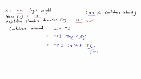 you-measure-47-dogs-weights-and-find-they-have-a-mean-weight-of-78-ounces-assume-the-population-standard-deviation-is-135-ounces-based-on-this-construct-a-99-confidence-interval-for-the-true-populatio