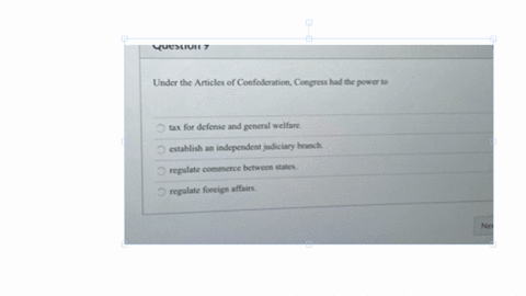 under-the-articles-of-confederation-congress-had-the-power-to-tax-for-defense-and-general-welfare-establish-an-independent-judieiary-branch-regulate-commerce-between-states-regulate-foreign-affairs-ne