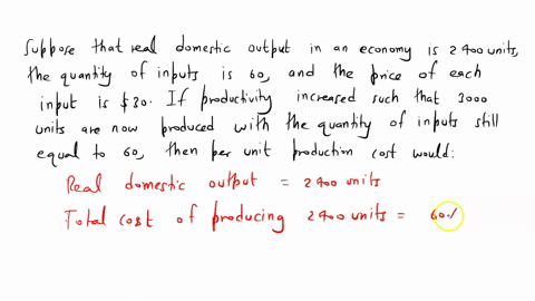 suppose-that-real-domestic-output-in-an-economy-is-2400-units-the-quantity-of-inputs-is-60-and-the-price-of-each-input-is-30-if-productivity-increased-such-that-3000-units-are-now-produced-w-78002