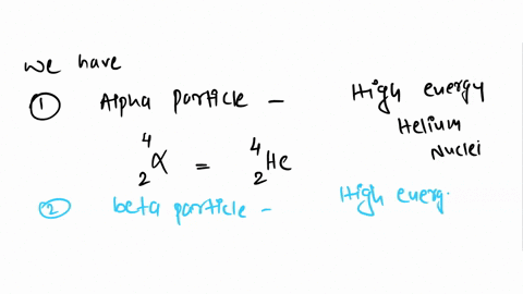 match-the-description-to-the-substance-involved-in-nuclear-reactions-alpha-particle-high-energy-helium-nuclei-same-mass-as-an-electron-but-a-1-charge-nuclei-of-hydrogen-atom-high-energy-elec-04993