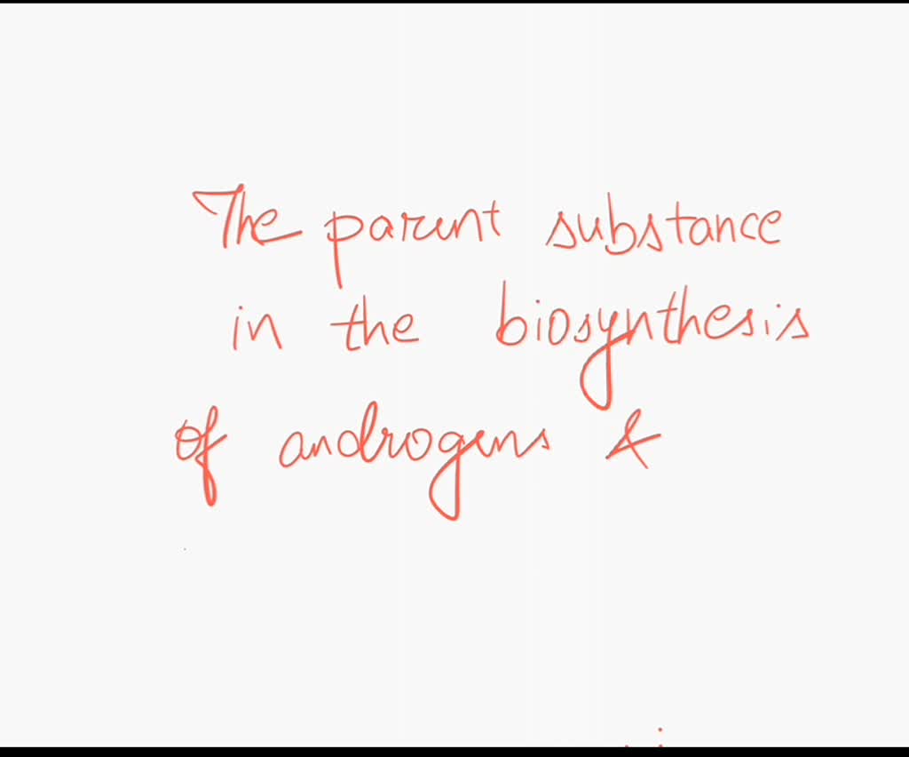 SOLVED: The parent substance in the biosynthesis of androgens and ...