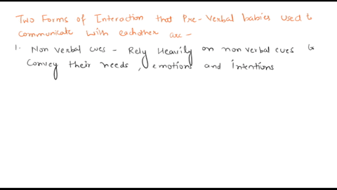 there-are-various-forms-of-interaction-beyond-traditional-language-with-which-pre-verbal-babies-end-up-communicating-with-each-other-please-describe-two-of-them-and-how-this-information-migh-00452