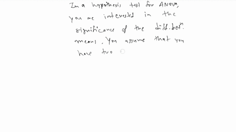 1-hypotheses-for-anova-in-a-hypothesis-test-for-anova-you-are-interested-in-the-significance-of-the-difference-between-have-samples-from-populations-that-are-distributed-with-test-is-designe-42474