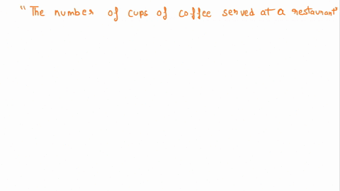 classify-the-variable-as-discrete-or-continuous-the-number-of-cups-of-coffee-served-at-a-restaurant-discrete-continuous-63725