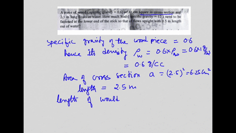 a-piece-of-wood-specific-gravity-06-of-10-cm-square-in-cross-section-and-25-m-long-floats-in-water-how-much-lead-specific-gravity-12-needs-to-be-fastened-at-the-lower-end-of-the-stick-so-tha-41718