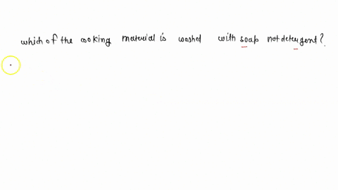 which-of-the-ccoking-material-is-washed-with-soap-and-not-detergent-70016