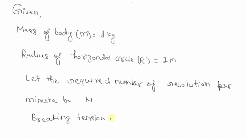 ex-41-a-body-of-mass-1-kg-is-tied-to-a-string-and-revolved-in-horizontal-circle-of-radius-1-m-calculate-the-maximum-number-of-revolutions-per-minute-so-that-the-string-does-nt-break-breaking-11371