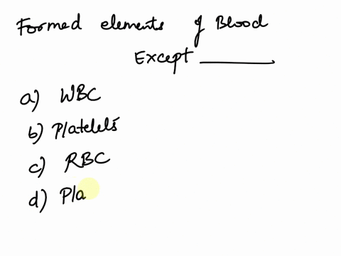 formed-elements-of-the-blood-includes-all-of-the-following-except-awhite-blood-cells-bplatelets-cred-blood-cells-odplasma-proteins-19856