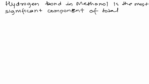 which-of-the-following-molecules-is-hydrogen-bonding-likely-to-be-the-most-significant-component-of-the-total-intermolecular-forces-a-ch4-b-c5h22oh-c-ch3oh-01181