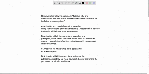 rationalize-the-following-statement-toddlers-who-are-administered-frequent-rounds-of-antibiotic-treatment-will-suffer-an-inefficient-immune-systemmultiple-choice-a-antibiotics-suppress-infla-01787