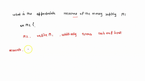 what-is-the-most-appropriate-measure-of-the-money-supply-a-m1-or-m2-what-is-your-reasoning-for-your-answer-35924