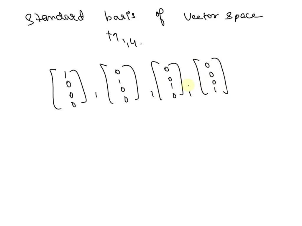 SOLVED Write the standard basis for the vector space M4,1