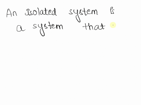 an-isolated-system-is-a-system-that-______-with-its-surroundings-a-can-interact-and-move-b-has-some-interaction-c-has-a-lot-of-interaction-d-has-no-interaction-66229