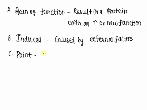 which-of-the-following-types-of-mutation-will-most-likely-lead-to-a-protein-with-an-altered-function-a-gain-of-function-b-induced-c-point-d-somatic-e-spontaneous-96986