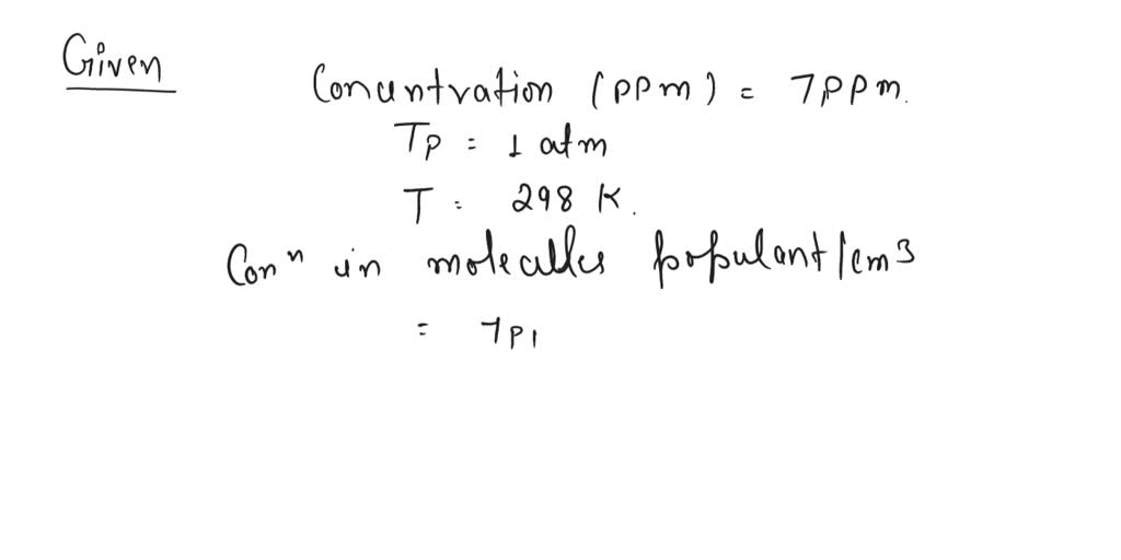 SOLVED: a) Convert a concentration of 7 ppm to its value in molecules ...