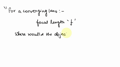 for-a-converging-lens-of-focal-length-f-where-would-you-place-the-object-to-obtain-an-image-a5-far-away-from-the-lens-as-possible-how-large-would-the-image-be-19226