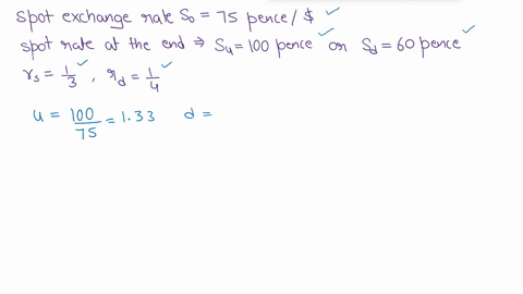 consider-a-one-period-binomial-model-of-a-currency-option-on-the-dollar-the-current-date-t-0-spot-exchange-rate-is-so-75-pence-per-dollar-the-spot-rate-at-the-end-of-the-period-will-be-eithe-91734