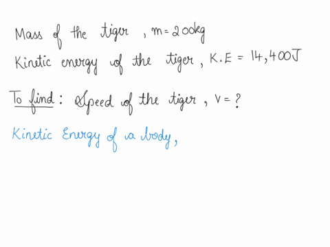 a-200-mathrmkg-moving-tiger-has-a-kinetic-energy-of-14400-mathrmj-what-is-the-speed-of-the-tiger-84303