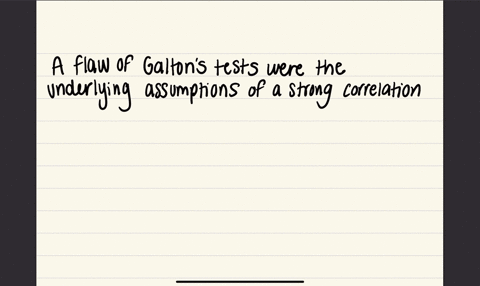 a-flaw-in-galtons-tests-of-intelligence-at-the-1884-anthropometric-laboratory-was-the-crudity-of-his-measuring-instruments-statistical-methods-by-which-he-analyzed-his-results-small-number-of-subjects