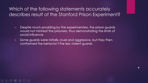 question-23-which-of-the-following-statements-accurately-describes-result-of-the-stanford-prison-experiment-despite-much-prodding-by-the-expenmenters-the-prison-guards-would-not-mistreat-the-52292