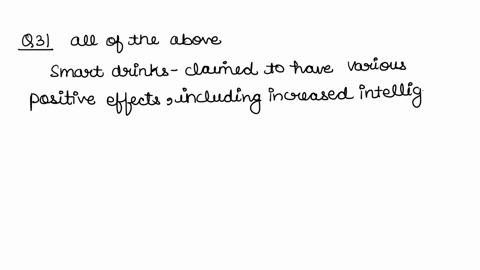 question-31-2-pts-what-effects-are-thought-to-be-caused-by-smart-drinks-o-increased-intelligence-limiting-the-aging-process-o-detoxifying-the-body-o-all-of-the-above-2-pts-question-32-what-i-27144