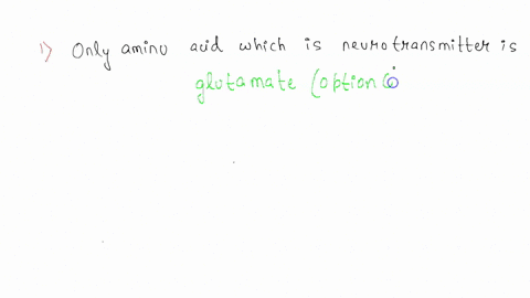 which-of-the-following-neurotransmitters-is-also-an-amino-acid-a-histidine-b-epinephrine-c-glutamate-3-what-is-the-iupac-name-of-the-following-compound-ch3-ch-ch2-ch2-ch2-nh2-l-ch3-a-2-methy-54437