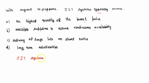 with-regard-to-suppliers-jit-systems-typically-involve-a-the-highest-quality-at-the-lowest-price-b-multiple-suppliers-to-assure-continuous-availability-c-delivery-of-large-lots-on-short-noti-84458