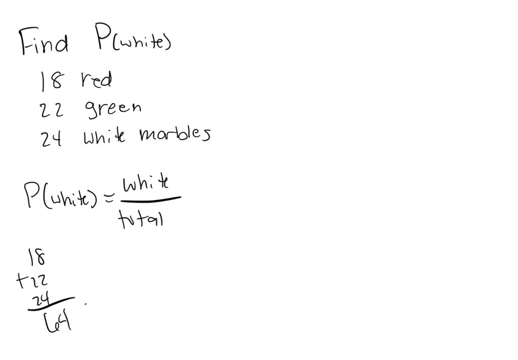 SOLVED A jar contains 18 red marbles, 22 green marbles and 24 white marbles. If a marble is
