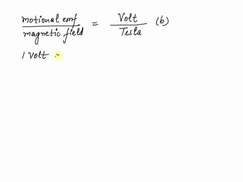 motional-emf-the-desired-quantity-of-has-which-of-the-following-units-magnetic-field-square-meter-second-volt-tesla-weber-tesla-second-d-all-choices-are-correct-16015