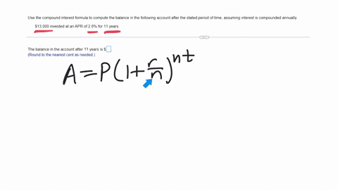 use-the-compound-interest-formula-to-compute-the-balance-in-the-following-account-after-the-stated-period-of-time-assuming-interest-is-compounded-annually-13000-invested-at-an-apr-of-26-for-11-years-t