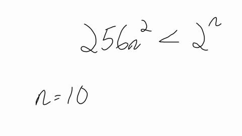 what-is-the-smallest-value-of-n-such-that-an-algorithm-whose-running-time-is-256n2-runs-faster-than-an-algorithm-whose-running-time-is-2n-on-the-same-machine