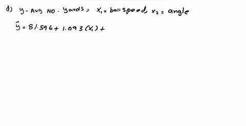 develop-an-estimated-regression-equation-that-can-be-used-to-predict-the-average-number-of-yards-per-drive-given-the-ball-speed-and-the-launch-angle_-y-81596-1093x1-1646x2-where-y-average-nu-32502