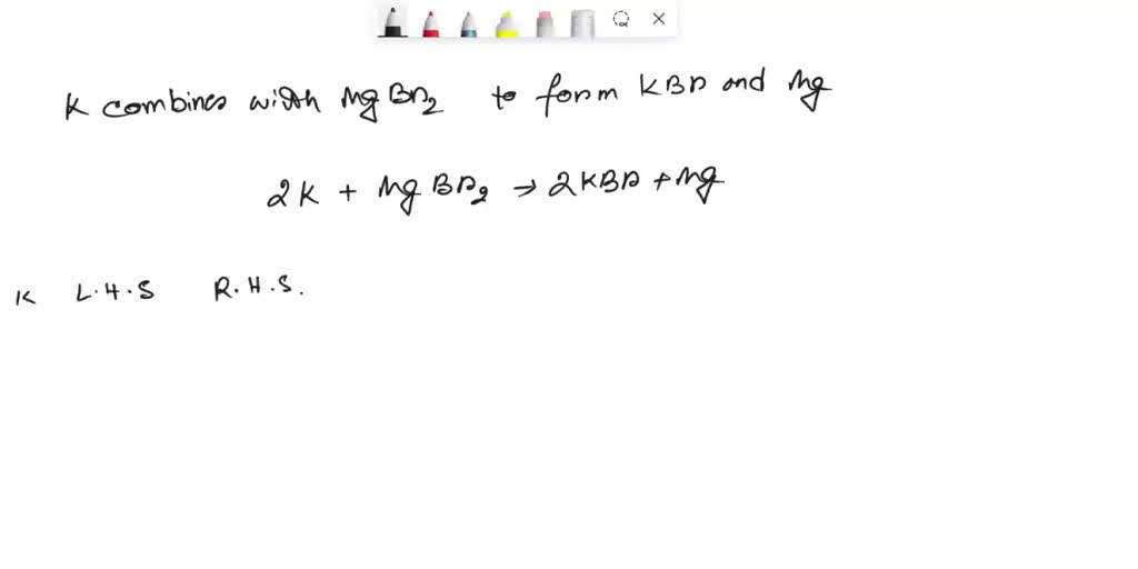 SOLVED Potassium (K) combines with magnesium bromide (MgBr2) to form