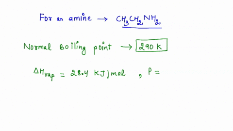 the-normal-boiling-point-of-liquid-ethyl-amine-is-290-k-assuming-that-its-molar-heat-of-vaporization-is-constant-at-284-kjlmol-the-boiling-point-of-c2hsnhz-when-the-external-pressure-is-0648-96493