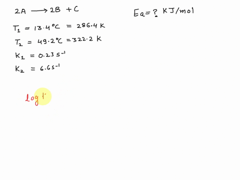 the-rate-constants-for-the-first-order-reaction-2a-2b-c-were-found-at-different-temperatures-below-what-is-the-activation-energy-for-this-reaction-in-kjmol-t1-134-c-k1-023-s-1-t2-492-c-k2-66-28634