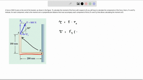 a-force-of-800-n-acts-on-the-end-of-the-bracket-as-shown-in-the-figure-to-calculate-the-moment-of-the-force-with-respect-to-b-you-will-have-to-calculate-the-components-of-the-force-that-is-f-77327