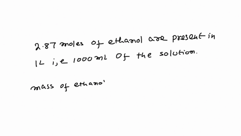 calculate-the-molality-of-a-287-m-ethanol-c2h5oh-solution-whose-density-is-09613-gml-19184