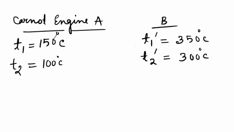 there-are-two-carnot-engines-a-and-b-operating-in-two-different-temperature-regions-for-engine-a-the-temperatures-of-the-two-reservoirs-are-150c-and-100c-for-engine-b-the-temperatures-of-the-reservoir