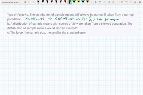 true-or-falsea-the-distribution-of-sample-means-will-always-be-normal-if-taken-from-a-normal-population-b-a-distribution-of-sample-means-with-scores-of-35-were-taken-from-a-skewed-population-57293