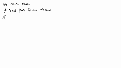 which-of-the-following-is-not-correct-about-an-ideal-fluid-select-one-a_-viscosity-of-a-fluid-is-applicable-b-fluids-density-is-constant-c_-particles-have-the-same-velocity-as-they-pass-a-ce-84203