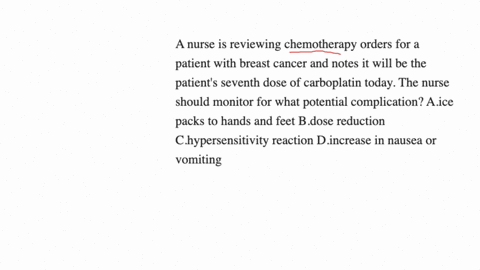 a-nurse-is-reviewing-chemotherapy-orders-for-a-patient-with-breast-cancer-and-notes-it-will-be-the-patients-seventh-dose-of-carboplatin-today-the-nurse-should-monitor-for-what-potential-complication-a