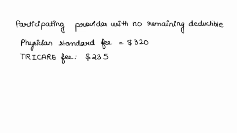 results-for-fill-in-the-blanks-in-the-following-payment-situations-la-participating-provider-no-remaining-deductible-physicians-standard-fee-s-320-tricare-fee-235-patient-pays-20-tricare-pay-35814