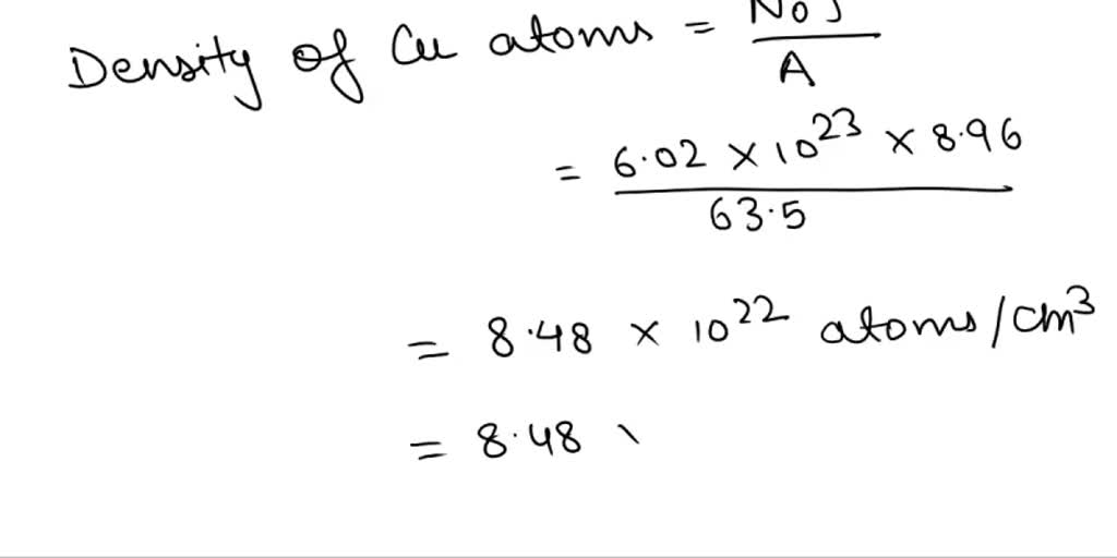 SOLVED The density of copper is 8.96 gm/cm3, and its atomic weight is