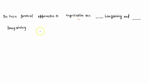 the-two-general-approaches-to-negotiation-are-________-bargaining-and-________-bargaining-10704