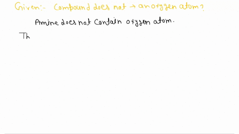 which-of-the-following-compounds-does-not-contain-an-oxygen-atom-a-ethers-b-amines-c-esters-d-amides-81565